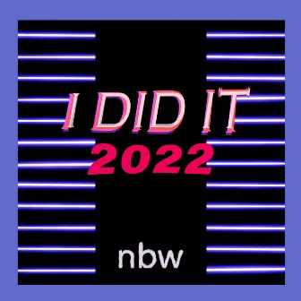 I DID IT 2022 by nbw