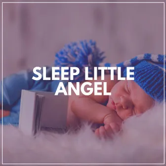 Sleep Little Angel by Relaxing Baby Sleeping Songs