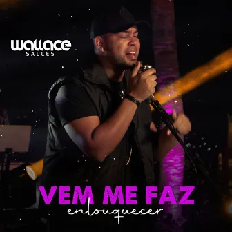 Vem Me Faz Enlouquecer by Wallace Salles