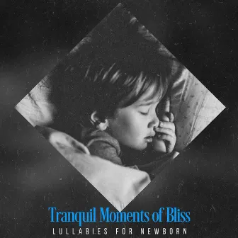 Tranquil Moments of Bliss by Lullabies for Newborn