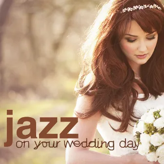 Jazz on Your Wedding Day by Wedding Day Music