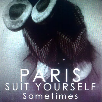 Sometimes by Paris Suit Yourself