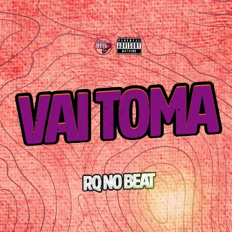 Vai Toma by RQ NO BEAT