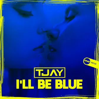 I'll Be Blue by T-Jay