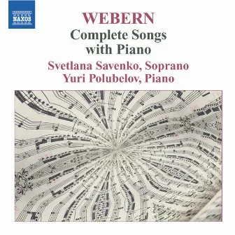 Webern: Complete Songs With Piano by Svetlana Savenko