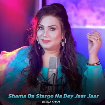 Shama Da Stargo Na Dey Jaar Jaar by Beena Khan