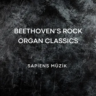 Beethoven's Rock Organ Classics by Sapiens Müzik