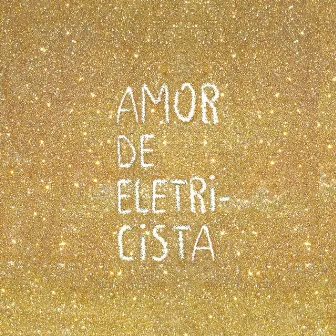 Amor de Eletricista by Flor de Sal