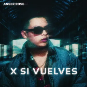 X SI VUELVES by Anser Rose