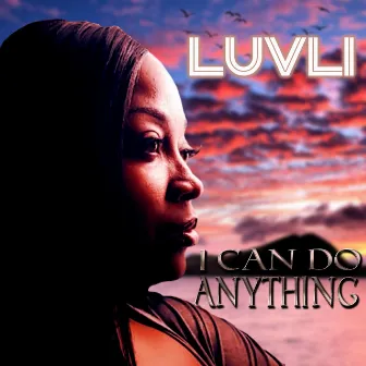 I Can Do Anything by Luvli