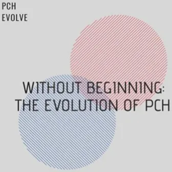 Without Beginning: The Evolution of PCH by PCH