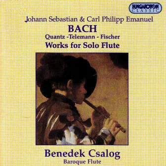 Bach, J.S. / Bach, C.P.E. / Quantz / Telemann / Fischer: Solo Flute Works by Benedek Csalog