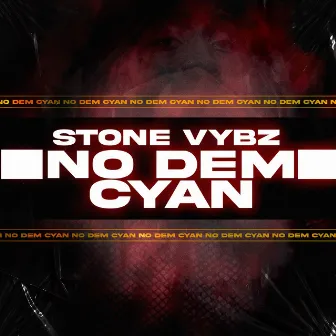 No Dem Cyan by Stone Vybz