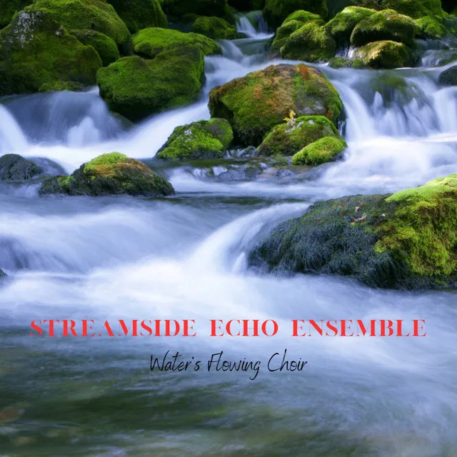 Streamside Echo Ensemble: Water's Flowing Choir