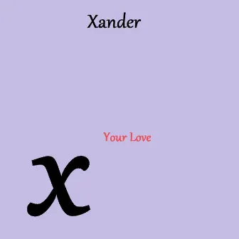 Your Love by Xander