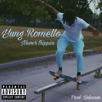 Never Trippin' by Yung Romello