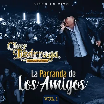 La Parranda De Los Amigos (Vol. 1 / En Vivo) by Chuy Lizarraga y Su Banda Tierra Sinaloense