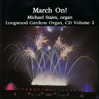 March On! Longwood Gardens Organ Vol. 2 by Michael Stairs