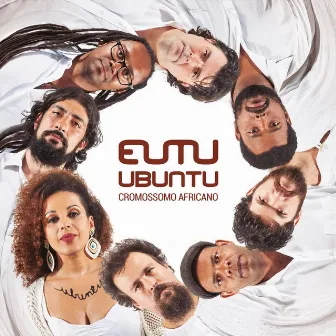 Eutu Ubuntu by Cromossomo Africano