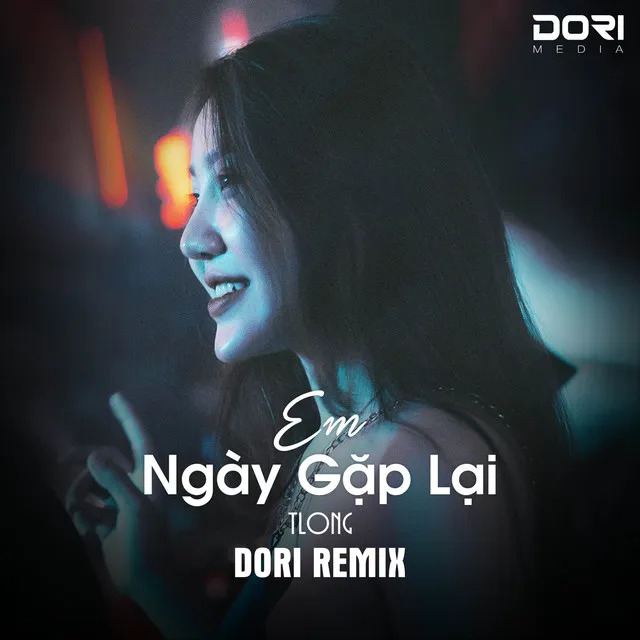 Em Ngày Gặp Lại (DORI Remix) - Ngày Đôi Ta Yêu Nhau Ngỡ Rằng Bên Nhau Dài Lâu Remix