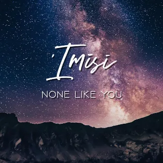 None Like You by 'Imisi