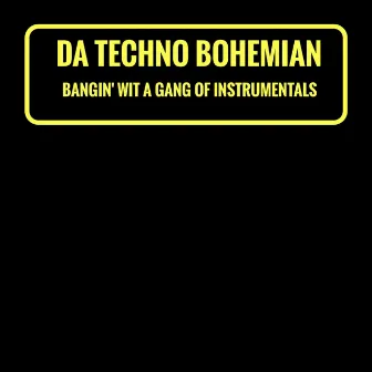 Bangin' Wit A Gang Of Instrumentals by Da Techno Bohemian