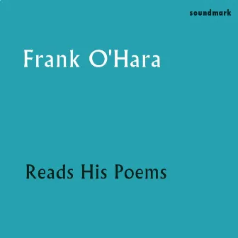 Frank O'Hara Reads His Poems by Frank O'Hara