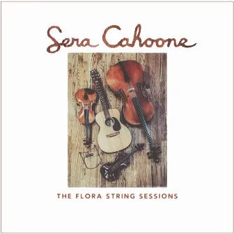 The Flora String Sessions by Sera Cahoone