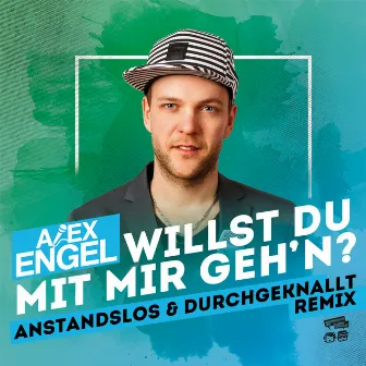 Willst Du mit mir geh'n (Anstandslos & Durchgeknallt Remix) by Alex Engel