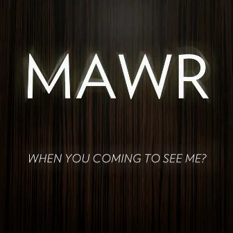 When You Coming to See Me? by Mawr