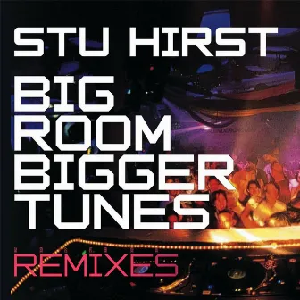 Big Rooms Bigger Tunes by Stu Hirst