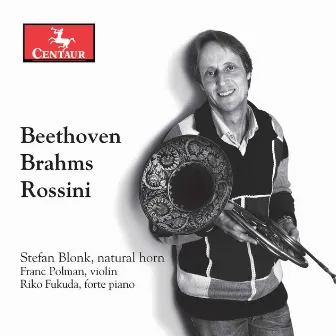 Beethoven, Brahms & Rossini: Horn Works by Stefan Blonk