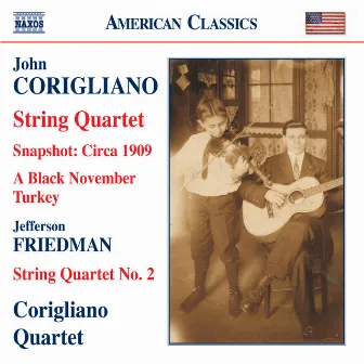 Corigliano: Snapshot - Circa 1909 / String Quartet No. 1 / Friedman: String Quartet No. 2 by Corigliano Quartet