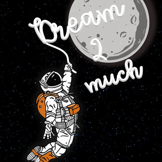 Dream 2 Much