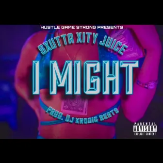 I Might by Sxutta Xity Juice