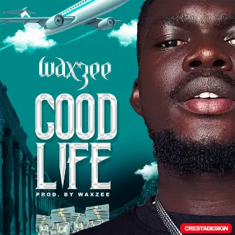 GOOD LIFE by Waxzee