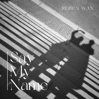 Say My Name by Ruben Wan