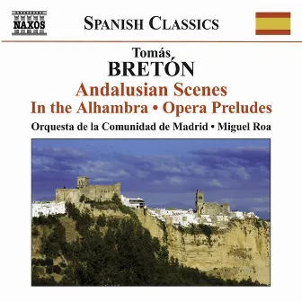 Breton, T.: Escenas Andaluzas / En La Alhambra / Opera Preludes by Tomás Bretón