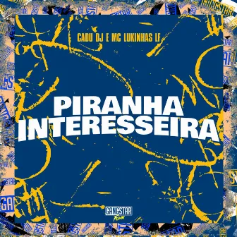 Piranha Interesseira by MC Lukkinhas LF