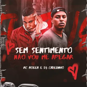 Sem Sentimento Não Vou Apegar by DjCabelinho Do Batô