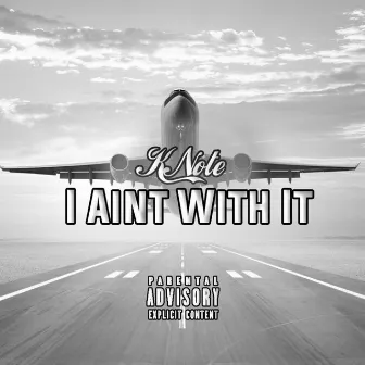 I Ain't WIth It by K Note