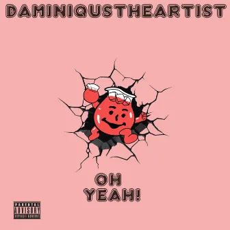 Oh Yeah by DaminiqusTheArtist