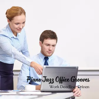 Piano Jazz Office Grooves: Work Deadline-Driven by The Jazz Standards