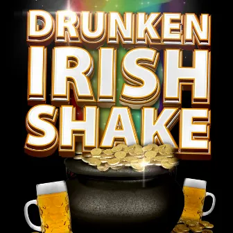 Drunken Irish Shake by J. Worthy