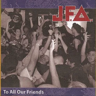 To All Our Friends by JFA