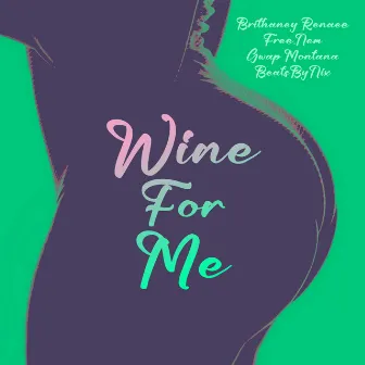 Wine For Me by Brithaney Renaee