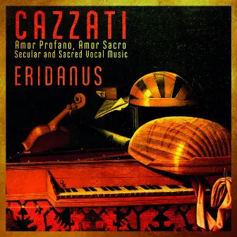 Cazzati: Amor Profano, Amor Sacro, Secular and Sacred Vocal Music by Maurizio Cazzati