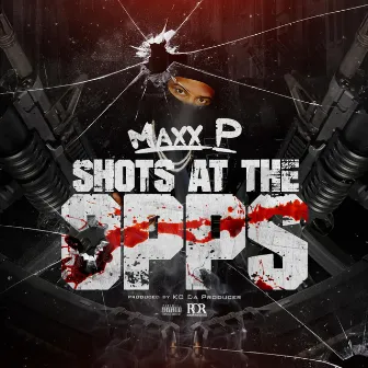 Shots at the Opps by Maxx P