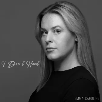 I Don't Need by Emma Caroline