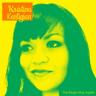 The Beginning Again by Kristina Kentigian